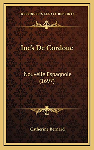 Ine's De Cordoue: Nouvelle Espagnole (1697) (Spanish Edition) (9781166646028) by Bernard, Catherine