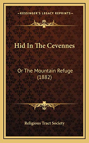 Hid In The Cevennes: Or The Mountain Refuge (1882) (9781166647360) by Religious Tract Society