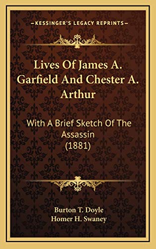 9781166649197: Lives Of James A. Garfield And Chester A. Arthur: With A Brief Sketch Of The Assassin (1881)