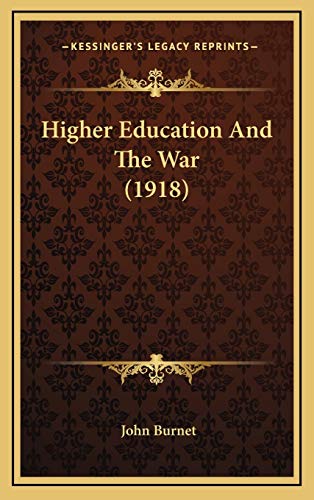 Higher Education And The War (1918) (9781166650278) by Burnet, John