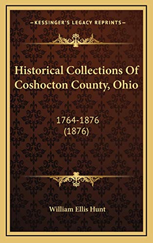 9781166653682: Historical Collections Of Coshocton County, Ohio: 1764-1876 (1876)