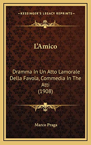 L'Amico: Dramma In Un Atto Lamorale Della Favola, Commedia In The Atti (1908) (Italian Edition) (9781166653774) by Praga, Marco