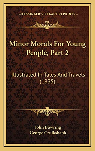 Minor Morals For Young People, Part 2: Illustrated In Tales And Travels (1835) (9781166655082) by Bowring, John