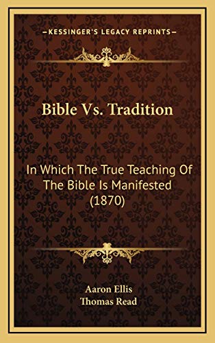 Imagen de archivo de Bible vs. Tradition: In Which the True Teaching of the Bible Is Manifested (1870) a la venta por THE SAINT BOOKSTORE