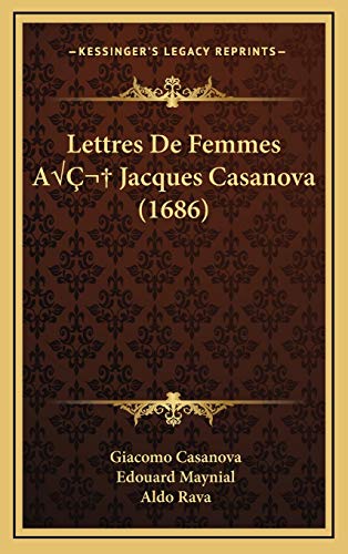 Lettres De Femmes A Jacques Casanova (1686) (French Edition) (9781166660192) by Casanova, Giacomo; Maynial, Edouard; Rava, Aldo