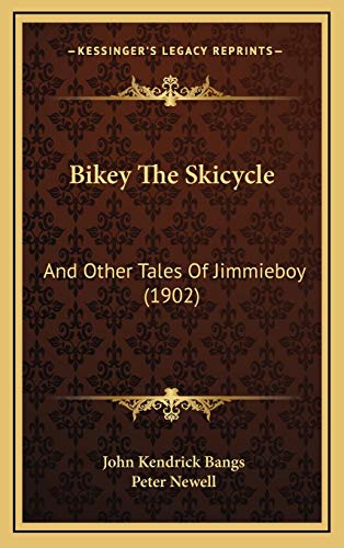 Bikey The Skicycle: And Other Tales Of Jimmieboy (1902) (9781166662004) by Bangs, John Kendrick