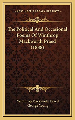 The Political And Occasional Poems Of Winthrop Mackworth Praed (1888) (9781166664220) by Praed, Winthrop Mackworth