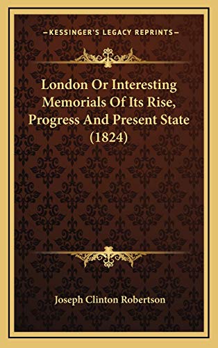 9781166665128: London Or Interesting Memorials Of Its Rise, Progress And Present State (1824)