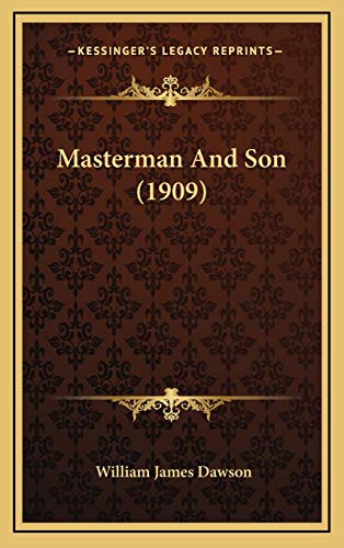 Masterman And Son (1909) (9781166665142) by Dawson, William James