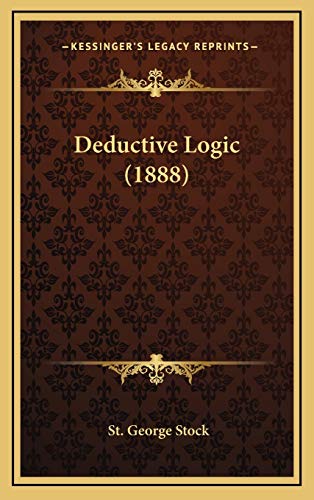 Deductive Logic (1888) (9781166665210) by Stock, St George