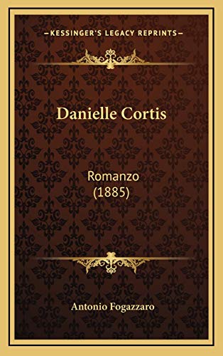 Danielle Cortis: Romanzo (1885) (Italian Edition) (9781166667733) by Fogazzaro, Antonio