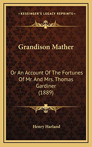 Grandison Mather: Or An Account Of The Fortunes Of Mr. And Mrs. Thomas Gardiner (1889) (9781166667740) by Harland, Henry