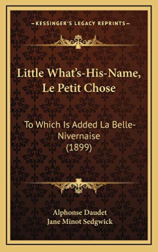 9781166671020: Little What's-His-Name, Le Petit Chose: To Which Is Added La Belle-Nivernaise (1899)