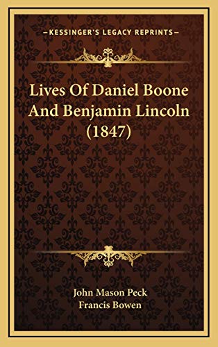 Lives Of Daniel Boone And Benjamin Lincoln (1847) (9781166671426) by Peck, John Mason; Bowen, Francis