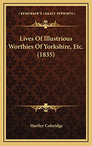 Lives Of Illustrious Worthies Of Yorkshire, Etc. (1835) (9781166673659) by Coleridge, Hartley