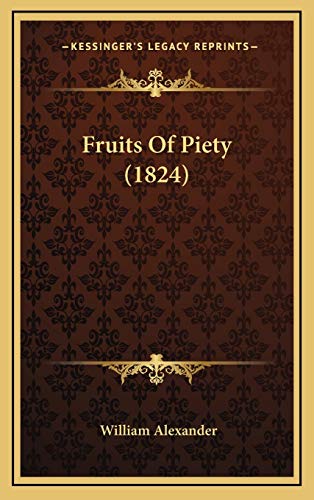 Fruits Of Piety (1824) (9781166673987) by Alexander, William