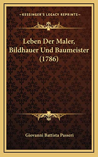 Leben Der Maler, Bildhauer Und Baumeister (1786) (German Edition) (9781166674922) by Passeri, Giovanni Battista