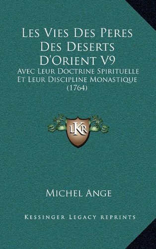 Les Vies Des Peres Des Deserts D'Orient V9: Avec Leur Doctrine Spirituelle Et Leur Discipline Monastique (1764) (French Edition) (9781166676100) by Ange, Michel