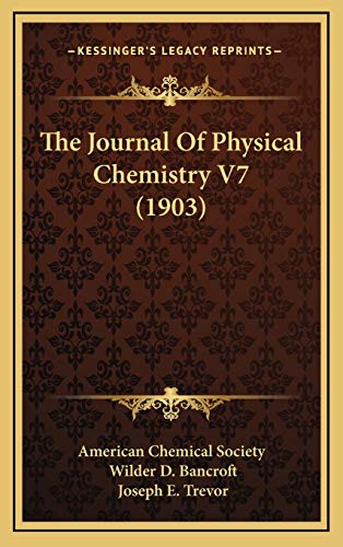 The Journal Of Physical Chemistry V7 (1903) (9781166677879) by American Chemical Society
