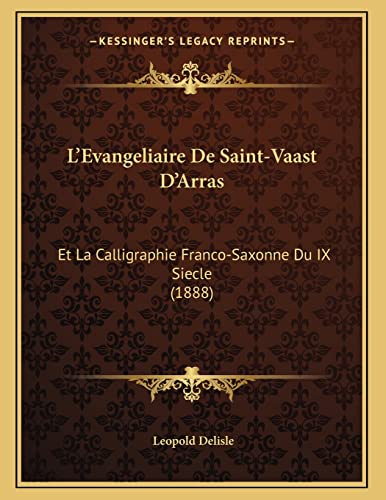 9781166679514: L'Evangeliaire De Saint-Vaast D'Arras: Et La Calligraphie Franco-Saxonne Du IX Siecle (1888)
