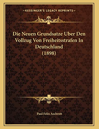 9781166682804: Die Neuen Grundsatze Uber Den Vollzug Von Freiheitsstrafen In Deutschland (1898)