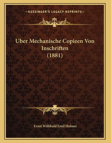 Uber Mechanische Copieen Von Inschriften (1881) (German Edition) (9781166685133) by Hubner, Ernst Willibald Emil