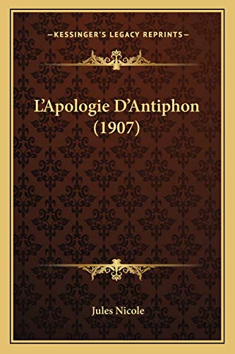 L'Apologie D'Antiphon (1907) (French Edition) (9781166694593) by Nicole, Jules