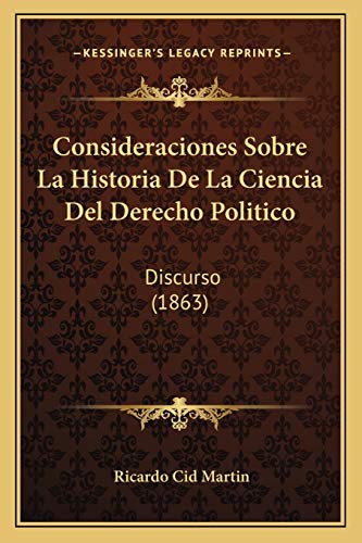 9781166697303: Consideraciones Sobre La Historia De La Ciencia Del Derecho Politico: Discurso (1863) (Spanish Edition)