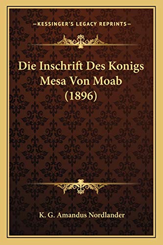 Die Inschrift Des Konigs Mesa Von Moab (1896) (German Edition) Nordlander, K. G. Amandus