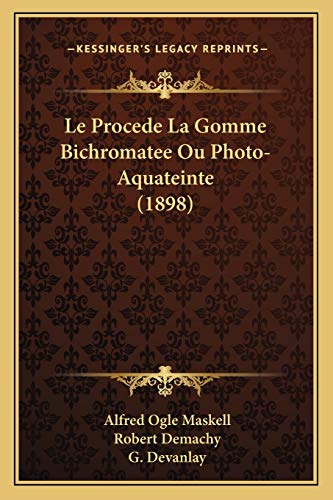 Imagen de archivo de Le Procede La Gomme Bichromatee Ou Photo-Aquateinte (1898) (French Edition) a la venta por ALLBOOKS1