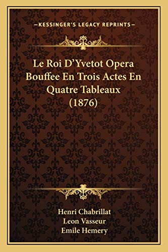 9781166706050: Le Roi D'Yvetot Opera Bouffee En Trois Actes En Quatre Tableaux (1876)