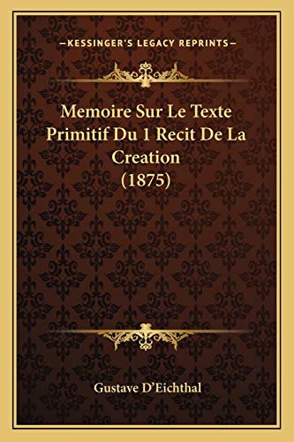 Memoire Sur Le Texte Primitif Du 1 Recit De La Creation (1875) (French Edition) (9781166708269) by D'Eichthal, Gustave