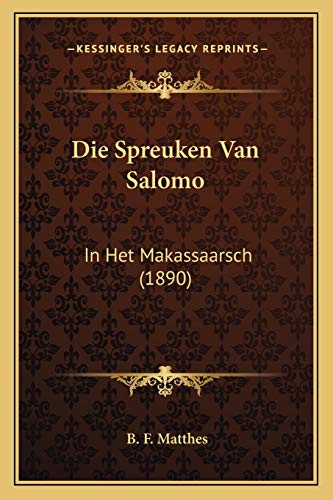 Die Spreuken Van Salomo: In Het Makassaarsch (1890) (German Edition) (9781166710125) by Matthes, B F