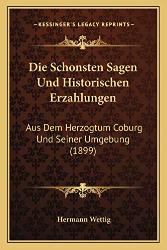 9781166712112: Die Schonsten Sagen Und Historischen Erzahlungen: Aus Dem Herzogtum Coburg Und Seiner Umgebung (1899)