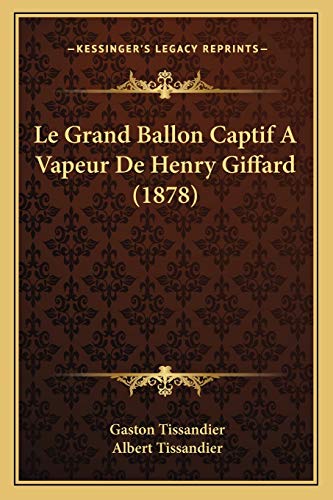 Stock image for Le Grand Ballon Captif a Vapeur de Henry Giffard (1878) for sale by THE SAINT BOOKSTORE