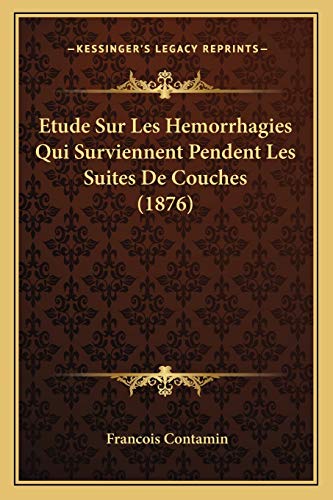 9781166715052: Etude Sur Les Hemorrhagies Qui Surviennent Pendent Les Suites De Couches (1876)