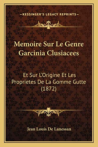 9781166716431: Memoire Sur Le Genre Garcinia Clusiacees: Et Sur L'Origine Et Les Proprietes De La Gomme Gutte (1872)