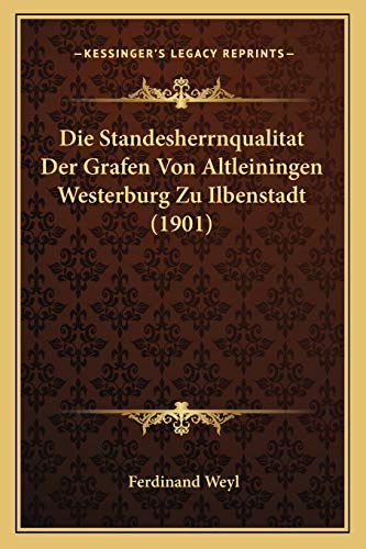 9781166716875: Die Standesherrnqualitat Der Grafen Von Altleiningen Westerburg Zu Ilbenstadt (1901)