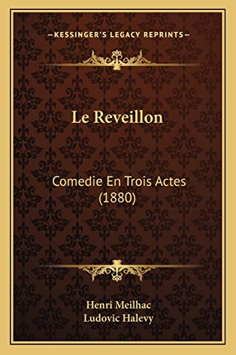 Le Reveillon: Comedie En Trois Actes (1880) (French Edition) (9781166717773) by Meilhac, Henri; Halevy, Ludovic