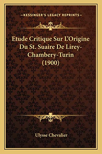 Etude Critique Sur LOrigine du St Suaire de Lirey-Chambery-Turin - Ulysse Chevalier