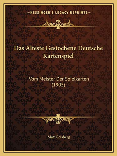 Das Alteste Gestochene Deutsche Kartenspiel: Vom Meister Der Spielkarten (1905) (German Edition) (9781166718824) by Geisberg, Max