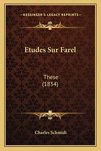Etudes Sur Farel: These (1834) (French Edition) (9781166721176) by Schmidt, Charles