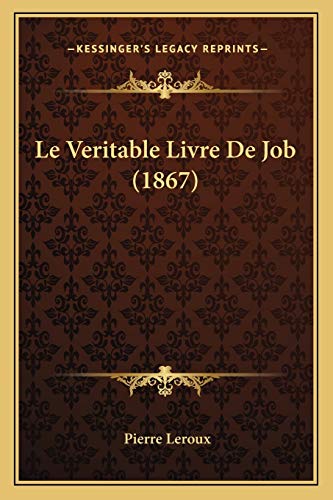 Le Veritable Livre De Job (1867) (French Edition) (9781166721619) by LeRoux, Pierre