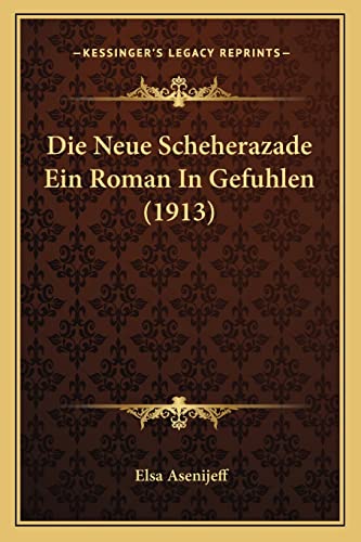 9781166723668: Die Neue Scheherazade Ein Roman in Gefuhlen (1913)