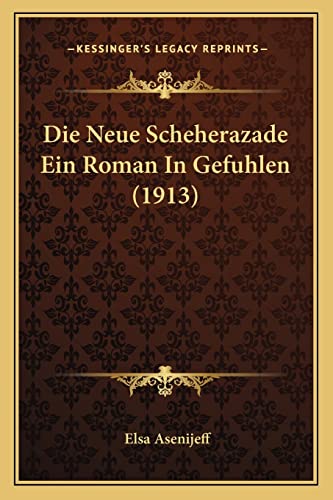 9781166723668: Die Neue Scheherazade Ein Roman In Gefuhlen (1913)