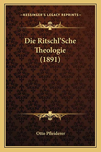 Die Ritschl'Sche Theologie (1891) (German Edition) (9781166726522) by Pfleiderer, Otto