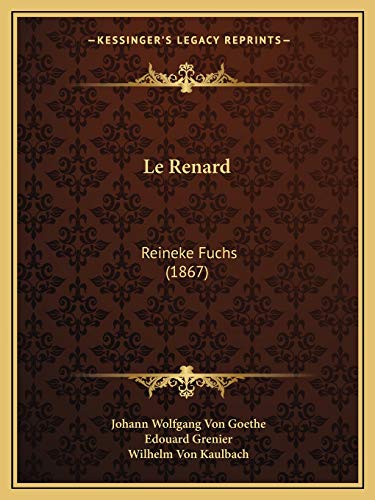 Le Renard: Reineke Fuchs (1867) (French Edition) (9781166727642) by Goethe, Johann Wolfgang Von