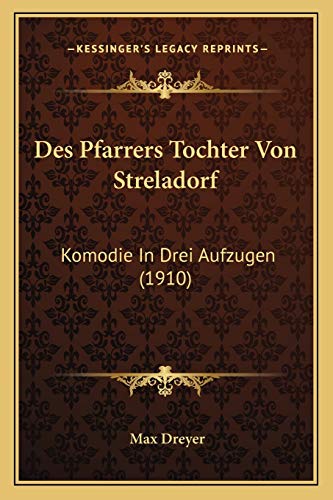 Des Pfarrers Tochter Von Streladorf: Komodie In Drei Aufzugen (1910) (German Edition) (9781166729912) by Dreyer, Max