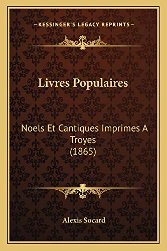 Livres Populaires : Noels et Cantiques Imprimes A Troyes (1865) - Alexis Socard