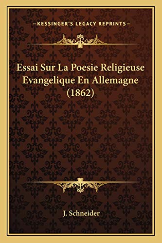 Essai Sur La Poesie Religieuse Evangelique En Allemagne (1862) (French Edition) (9781166734305) by Schneider, J